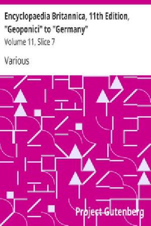 [Gutenberg 37523] • Encyclopaedia Britannica, 11th Edition, "Geoponici" to "Germany" / Volume 11, Slice 7